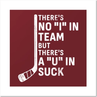 There's No 'I' in Team But There’s A ‘U’ in Suck - Hockey Posters and Art